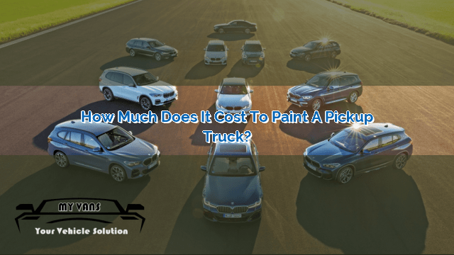 how-much-does-it-cost-to-paint-a-pickup-truck-myvans