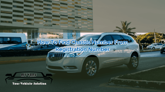 how-to-find-chassis-number-from-registration-number-myvans