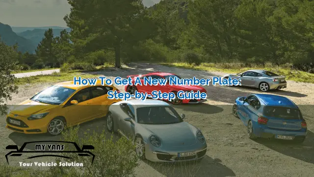 how-to-get-a-new-number-plate-step-by-step-guide-myvans