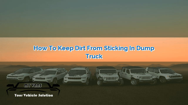 How To Keep Dirt From Sticking In Dump Truck Myvans