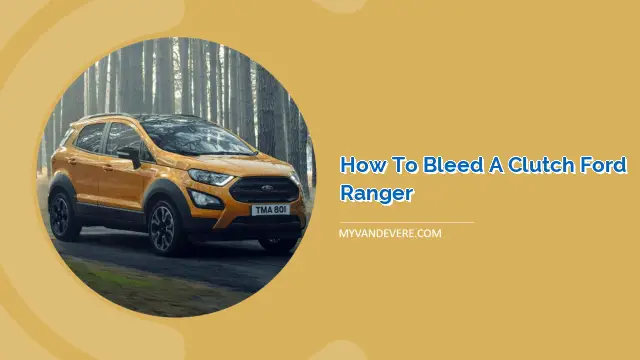 How To Bleed A Clutch Ford Ranger Myvans