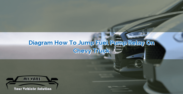 Diagram How To Jump Fuel Pump Relay On Chevy Truck Myvans 8079