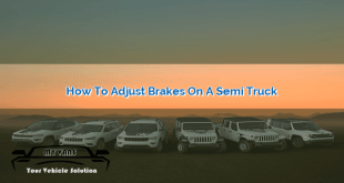 How to Adjust Brakes on a Semi Truck