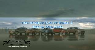 How to Adjust Truck Air Brakes: A Step-by-Step Guide