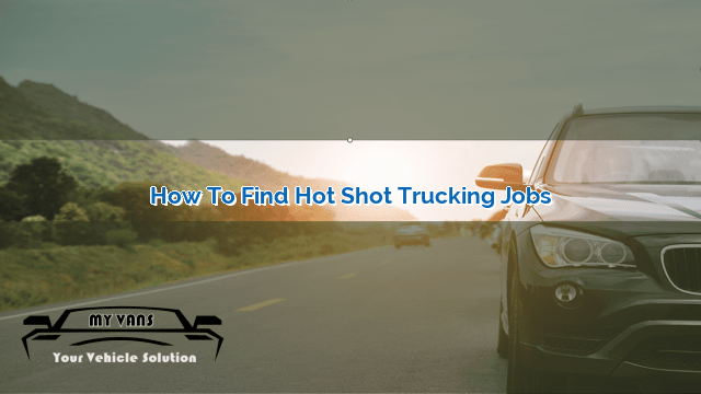 How To Find Hot Shot Trucking Jobs MyVans   How To Find Hot Shot Trucking Jobs 