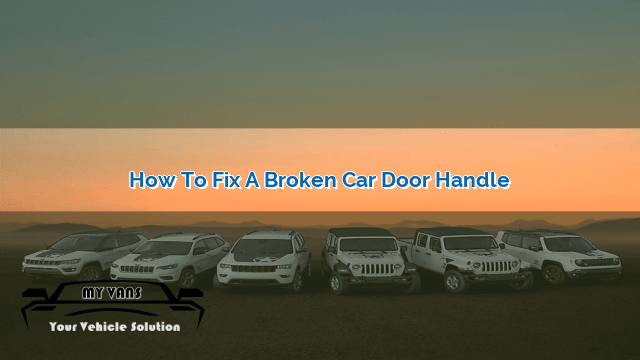 how-to-fix-a-broken-car-door-handle-myvans