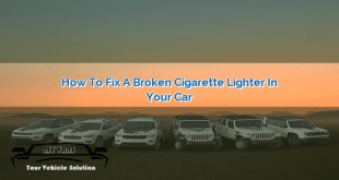 How to Fix a Broken Cigarette Lighter in Your Car