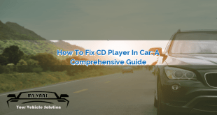 How to Fix CD Player in Car: A Comprehensive Guide