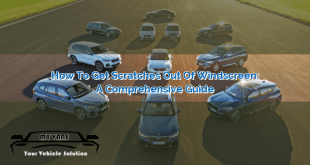 How to Get Scratches Out of Windscreen: A Comprehensive Guide