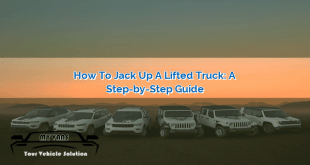 How to Jack Up a Lifted Truck: A Step-by-Step Guide