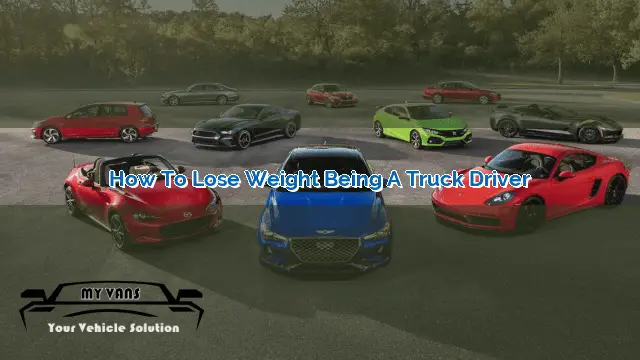 How to Lose Weight Being a Truck Driver | MyVans