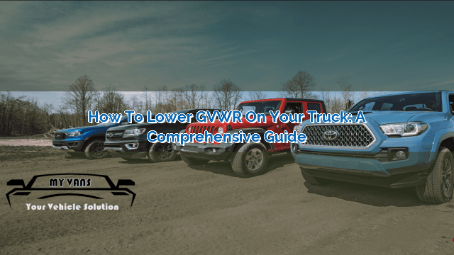 How to Lower GVWR on Your Truck: A Comprehensive Guide | MyVans