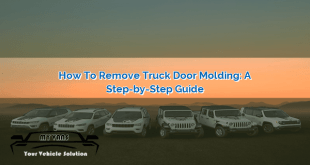 How to Remove Truck Door Molding: A Step-by-Step Guide