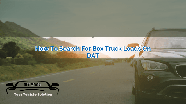 How To Search For Box Truck Loads On Dat Myvans