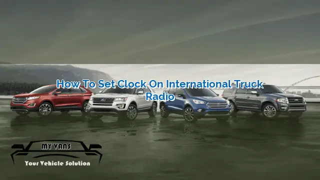 How to Set Clock on International Truck Radio