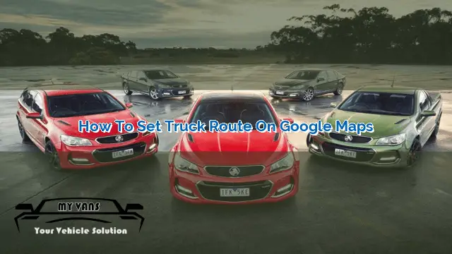 How to Set Truck Route on Google Maps