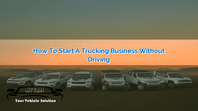 How To Start A Trucking Business Without Driving