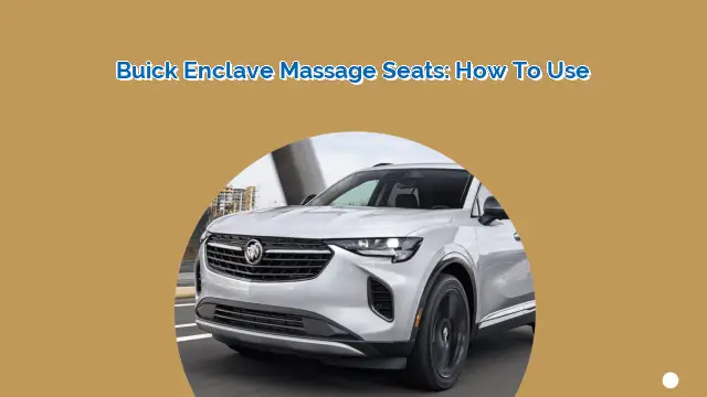 Buick Enclave Massage Seats: How to Use