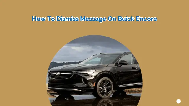 How to Dismiss Message on Buick Encore