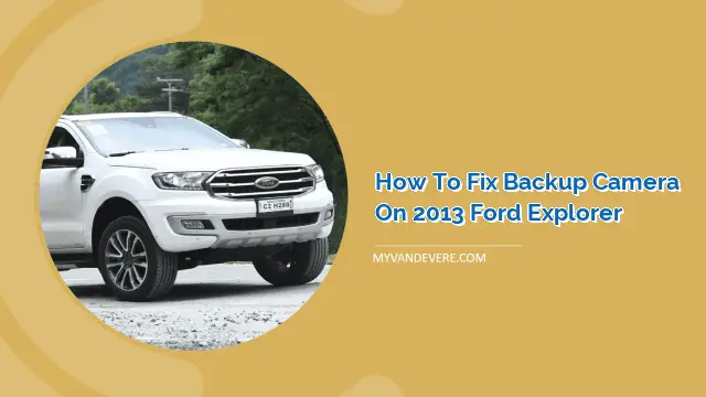 how-to-fix-backup-camera-on-2013-ford-explorer-myvans