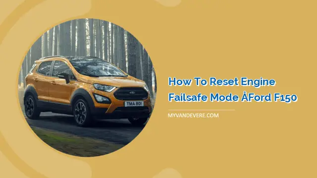 How to Reset Engine Failsafe Mode – Ford F150