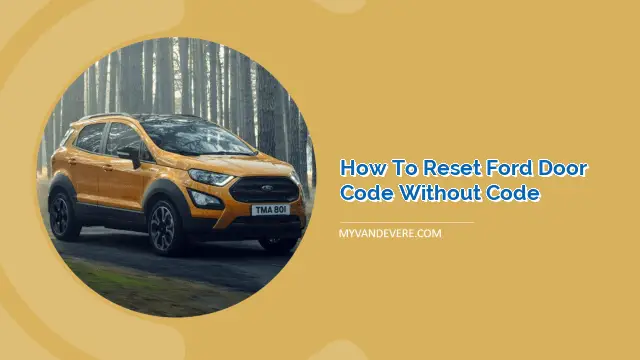 How to Reset Ford Door Code Without Code