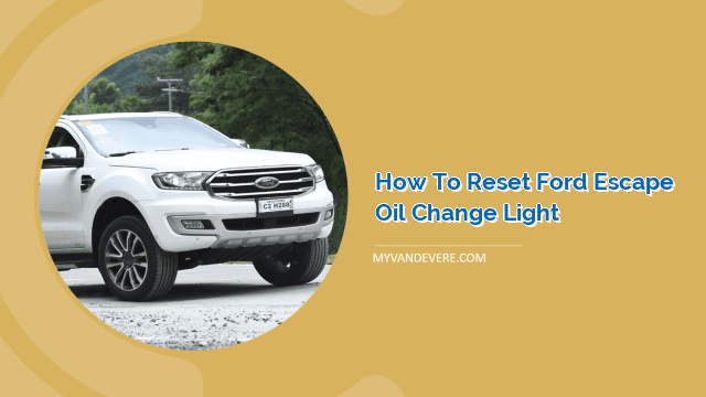 how-to-reset-ford-escape-oil-change-light-myvans