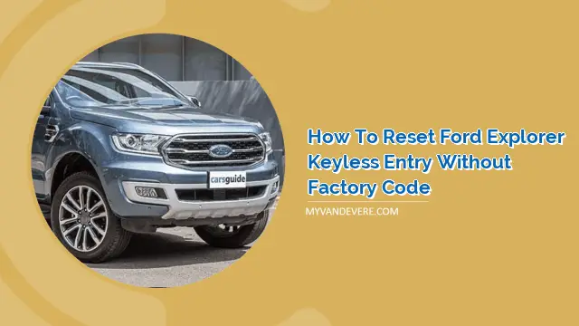 How to Reset Ford Explorer Keyless Entry without Factory Code