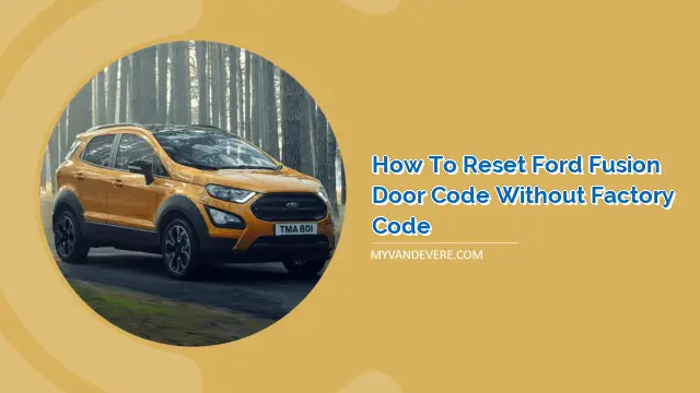 How to Reset Ford Fusion Door Code Without Factory Code