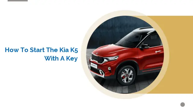 How to Start the Kia K5 with a Key