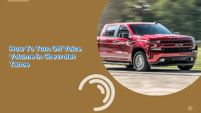 How to Turn Off Voice Volume in Chevrolet Tahoe