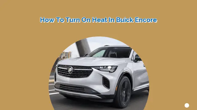 How to Turn On Heat in Buick Encore