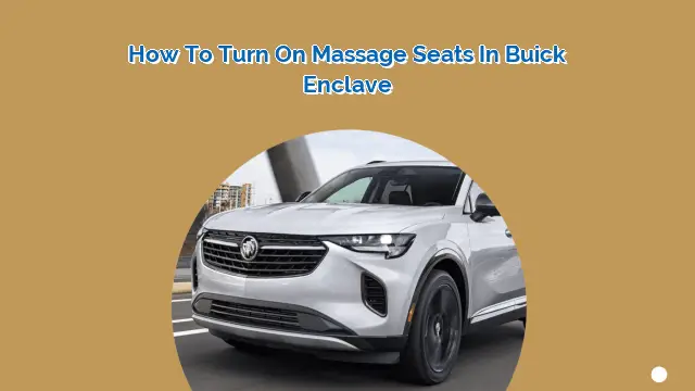 How to Turn on Massage Seats in Buick Enclave