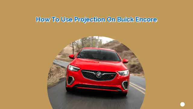 How to Use Projection on Buick Encore