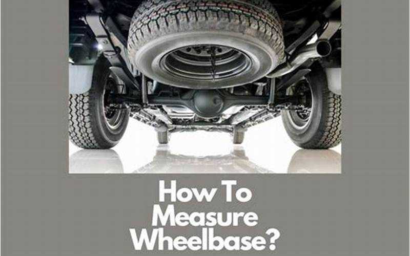 How To Measure Truck Wheel Base: A Comprehensive Guide For Car Owners