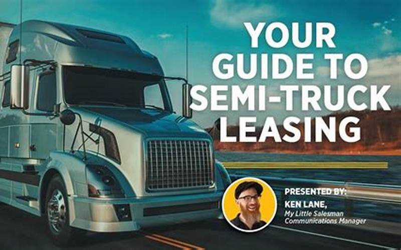 Semi Truck Lease: A Comprehensive Guide For Truck Owners