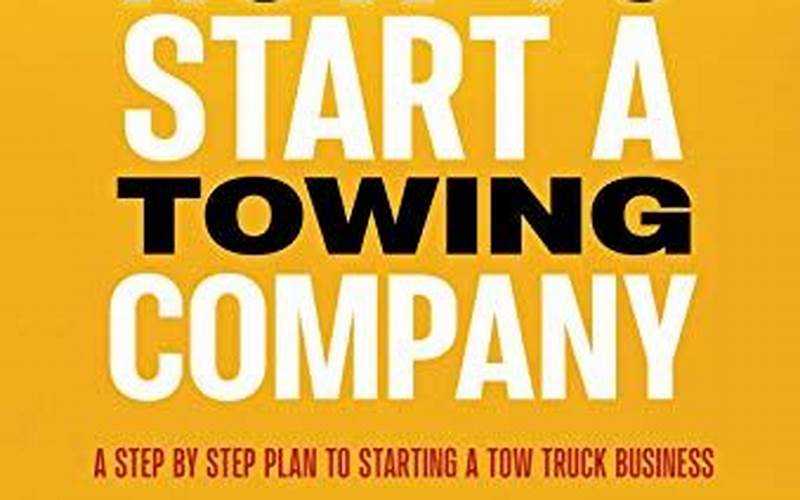 Starting A Tow Truck Business: A Comprehensive Guide