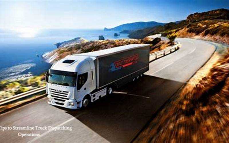 Truck Dispatching: Streamlining Operations For Efficient Logistics
